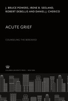 Acute Grief. Counseling The Bereaved Irene B. Seeland