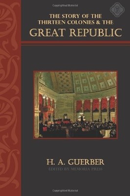 THE STORY OF THE THIRTEEN COLONIES AND THE GREAT REPUBLIC, By H. A. Guerber *VG*