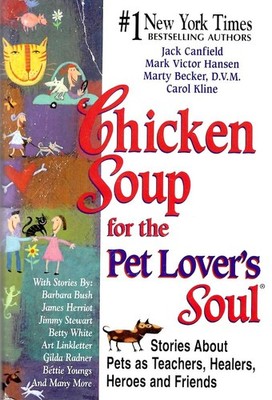 Chicken Soup for the Pet Lover's Soul: Stories About Pets As Teachers, Heale...