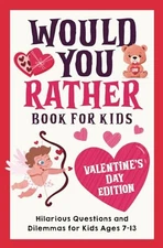 Would You Rather Book for Kids: Valentine's Day Edition: Hilarious Questions...