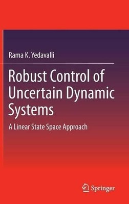 Robust Control of Uncertain Dynamic Systems - 9781461491316