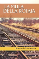 La mula della rotaia: Romanzo thriller drammatico by Giovanni De Gennaro Paperba