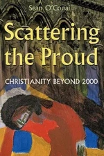 Scattering the Proud: Christianity Beyond 2000 by Sean O'Conaill (English) Paper