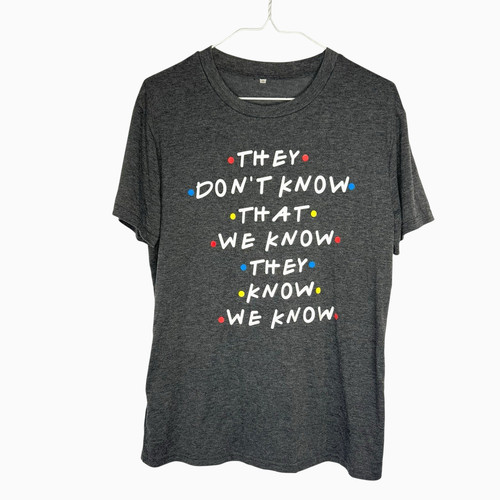 They Don't Know That We Know They Know We Know Friends Inspired T-shirt Small