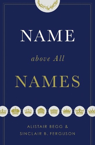 Thumbnail - Sinclair B. Ferguson Alistair Beg Name Above All Name (taschenbuch)