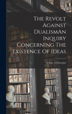 Lovejoy - Revolt Against DualismAn Inquiry Concerning The Existence Of - X555z