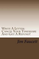Write A Letter: Cancel Your Timeshare And Get A Refund!: A Step-by-Step Guide To