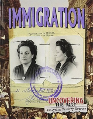 IMMIGRATION (UNCOVERING THE PAST: ANALYZING PRIMARY By Lizann Flatt *BRAND NEW*