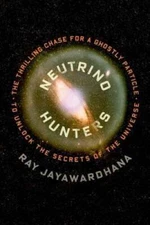 Neutrino Hunters: The Thrilling Chase for a Ghostly Particle to Unlo - VERY GOOD