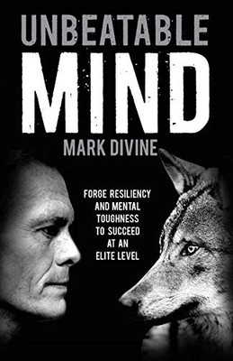 Unbeatable Mind: Forge Resiliency and Mental Toughness to Succeed at an Elit...