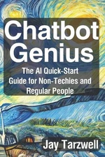 Chatbot Genius: The AI Quick-Start Guide for Non-Techies and Regular People by J
