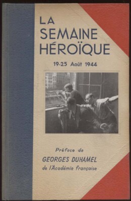 DIE HEROISCHE WOCHE 19.-25 AUGUST 1944. S.E.P.E. 1044.VORWORT G. DUHAMEL.