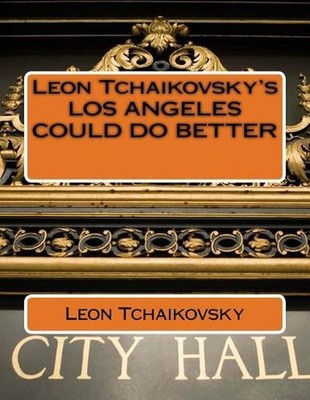 Leon Tchaikovsky's LOS ANGELES COULD DO BETTER by Leon Tchaikovsky (English) Pap