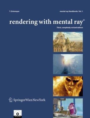Rendering with mental ray  (mental ray  Handbooks, 1), Driemeyer, Thomas, 978321