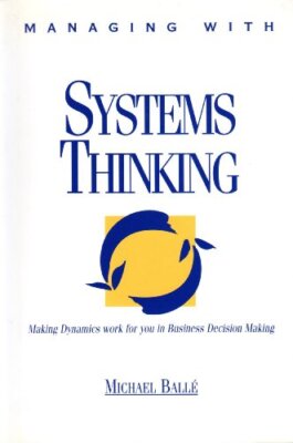 Managing with Systems Thinking: Making Dynamics Work for You in 