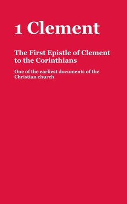 1 Clement: The First Epistle of Clement to the Corinthians: One the... 