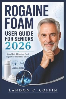 Rogaine Foam User Guide for Seniors 2026: Stop Hair Thinning And Regrow Fuller H