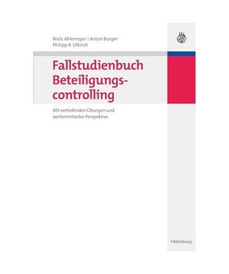 Fallstudienbuch Beteiligungscontrolling: Mit vertiefenden Übungen und wertorien