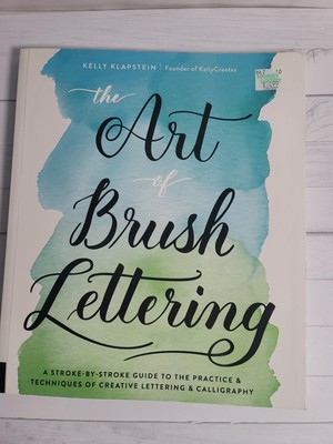 The Art of Brush Lettering: A Stroke-by-Stroke Guide Creative Craft Book