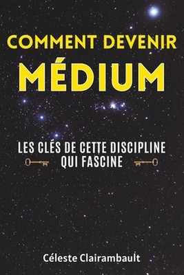 Comment Devenir Mdium: Les cl?s de cette discipline qui fascine by Ivy Edition (