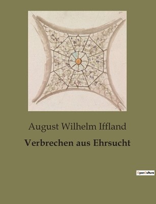 Verbrechen aus Ehrsucht by August Wilhelm Iffland Paperback Book