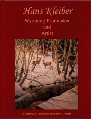 HANS KLEIBER: WYOMING PRINTMAKER AND ARTIST By Moreland & Marylee M.