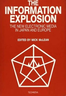 The Information Explosion: The New Electronic Media in Japan and Europe by Mick