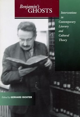 Benjamin's Ghosts: Interventions in Contemporary Literary and Cultural Theory b