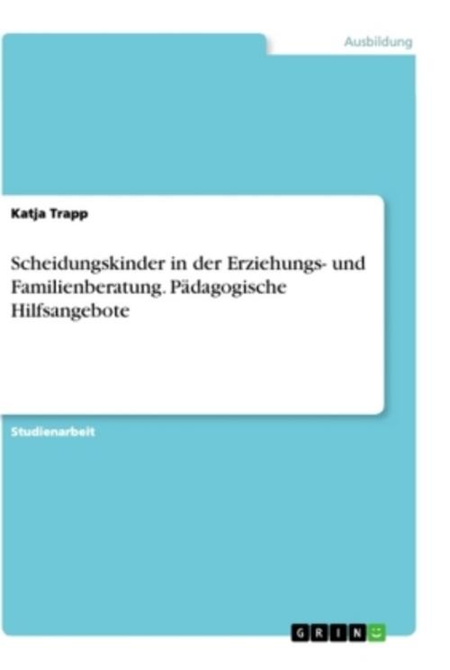 Scheidungskinder in der Erziehungs- und Familienberatung. Pädagogische Hilf ...