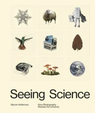 Seeing Science : How Photography Reveals the Universe by Marvin Heiferman (2019,