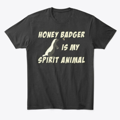 Honey Badger Is My Spirit Animal Premium T-Shirt Made in the USA Size S to 5XL
