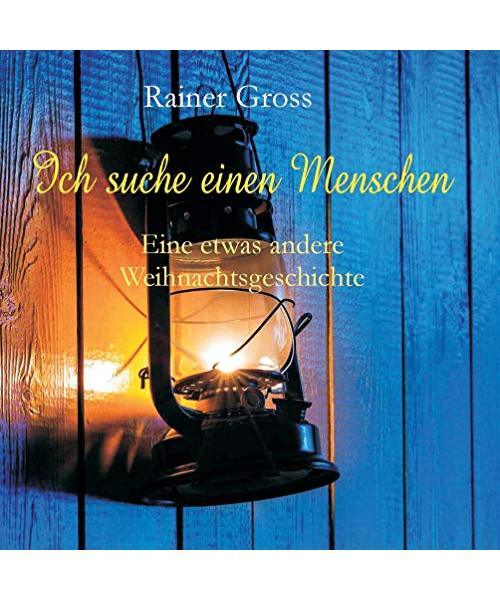 Ich suche einen Menschen: Eine etwas andere Weihnachtsgeschichte, Rainer Gross
