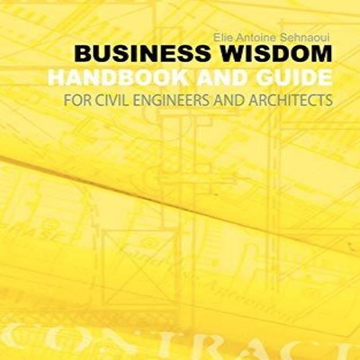 Business Wisdom Handbook and Guide for Civil Engineers and Archit