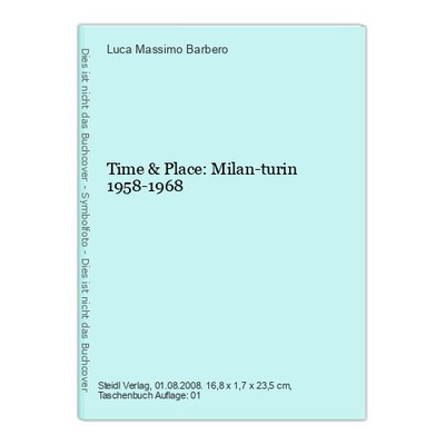 Time & Place: Milan-turin 1958-1968 Barbero, Luca Massimo: