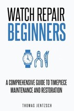 Watch Repair for Beginners: A Compr..., Jentzsch, Thoma