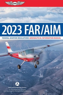 FAR/AIM 2023: Federal Aviation Regulations/Aeronautical Information Manual (...