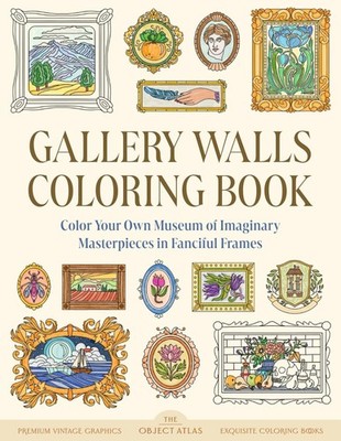 Gallery Walls Coloring Book: Color Your Own Museum of Imaginary Masterpieces in
