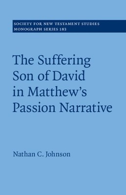 The Suffering Son of David in Matthew's Passion Narrative by Nathan C. Johnson (