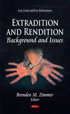 Extradition and Rendition: Background and Issues (Law, Crime and