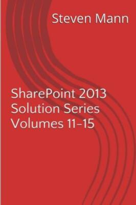 Sharepoint 2013 Solution Series Volumes 11-15