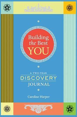 Building the Best You: A Two-Year Discovery Journal by Harper, Caroline