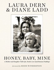 Honey, Baby, Mine: A Mother and Daughter Talk Life, Death, Love (and Banana ...