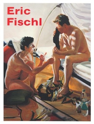 Eric Fischl: It's Where I Look...it's How I See...Their World, My World, the Wor