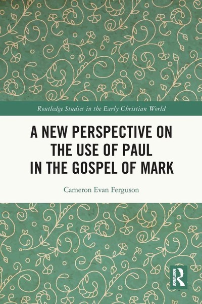 Cameron Evan Ferguson | A New Perspective On The Use Of Paul In The Gospel Of...-image