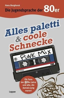 Die Jugendsprache der 80er Jahre: Alles paletti & coole Schnecke Buch Lappan