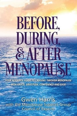 Before, During, and After Menopause: Your Resource Guide to Cruising Through Men