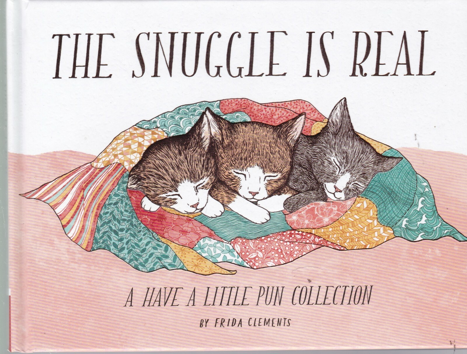 The Snuggle is Real: A Have a Little Pun Collection By Frida Clements Hardcover