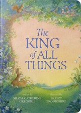 The King of All Things: A Blessing to Awaken Worship and Wonder - A Christian C,