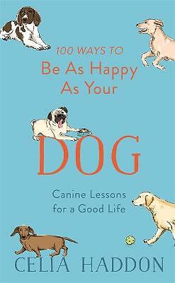 100 Ways to Be As Happy As Your Dog | Celia Haddon | Hardcover | Brand NEW