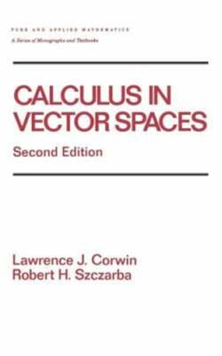Calculus in Vector Spaces, Revised Expanded by Lawrence Corwin: New